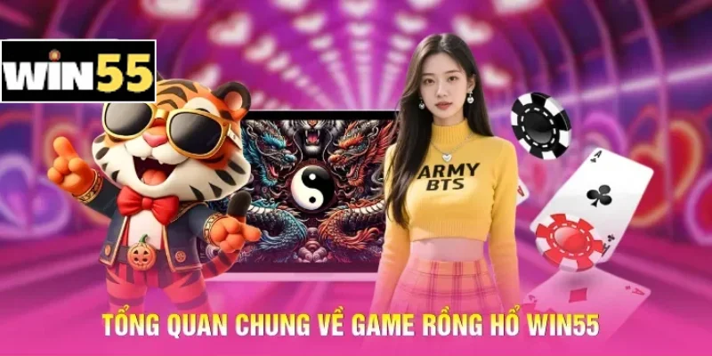 Chơi Bài Rồng Hổ Win55: Đặt Cược Thắng Nhanh, Ăn Đậm Mỗi Ván 1 Tổng quan chung về game Rồng Hổ Win55