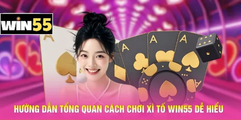 Chơi Bài Xì Tố Win55 – Lật Ngược Ván Bài Trong Tích Tắc! 2 Hướng dẫn tổng quan cách chơi Xì tố Win55 dễ hiểu
