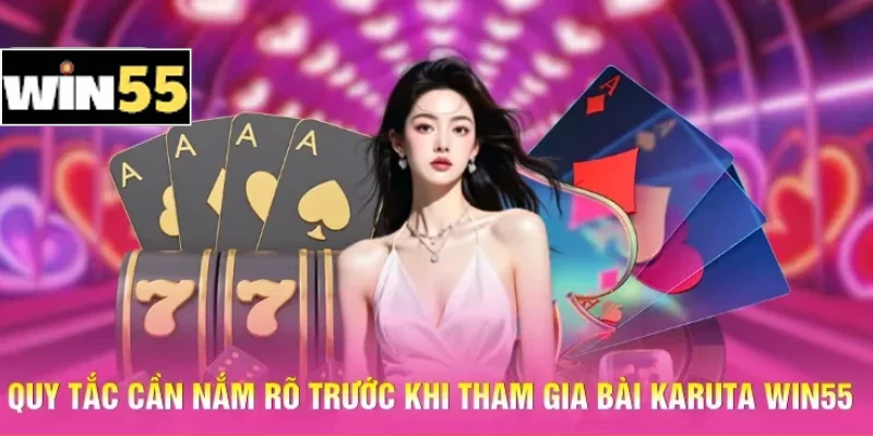 Hướng Dẫn Bài Karuta Win55 - Chiến Thuật Thắng Liền Tay 2 Quy tắc cần nắm rõ trước khi tham gia bài Karuta Win55